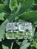 Don't Hate, Propagate Pin